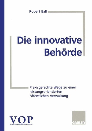 Die innovative Behörde - Praxisgerechte Wege zu einer leistungsorientierten öffentlichen Verwaltung. Gabler Verlag, 1997.