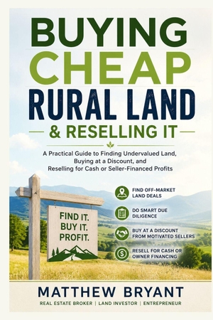 Bryant, Matthew. Buying Cheap Rural Land & Reselling It - The Complete Guide to Finding, Buying, Marketing, and Flipping Rural Land. Amazon Digital Services LLC - Kdp, 2026.