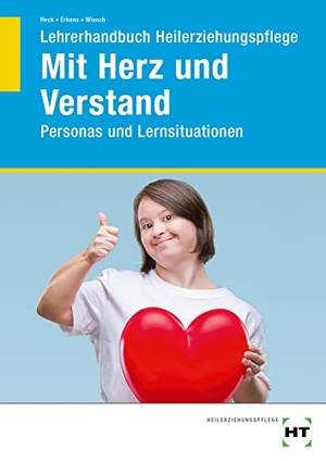 Heck, Oliver / Erkens, Pascal et al. Lehrerhandbuch Heilerziehungspflege Mit Herz und Verstand - Personas und Lernsituationen. Handwerk + Technik GmbH, 2023.