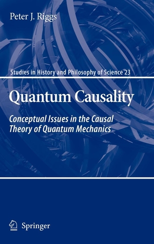 Riggs, Peter J.. Quantum Causality - Conceptual Issues in the Causal Theory of Quantum Mechanics. Springer Nature B.V., 2009.