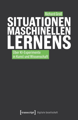 Groß, Richard. Situationen maschinellen Lernens - Über KI-Experimente in Kunst und Wissenschaft. Transcript Verlag, 2026.