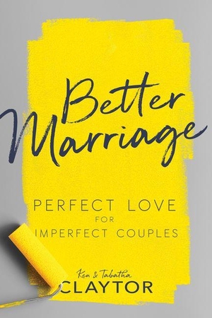 Claytor, Ken / Tabatha Claytor. Better Marriage - Perfect Love for Imperfect Couples. Whitaker House, 2026.