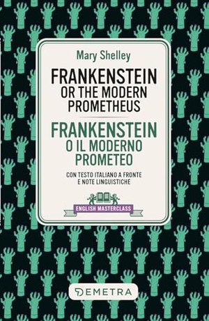Shelley, Mary. Frankenstein. Testo italiano a fronte e note linguistiche. Demetra, 2026.
