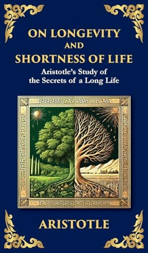 Aristotle. On Longevity and Shortness of Life - Aristotle's Study of the Secrets of a Long Life (Deluxe Hardbound Edition). Muze Publishing, 2025.