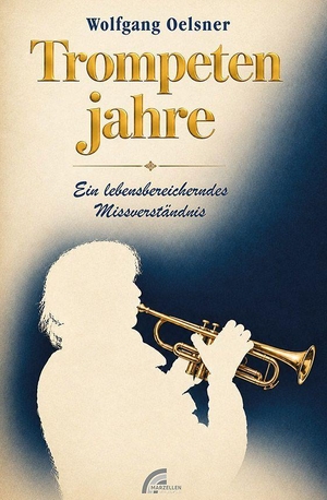 Oelsner, Wolfgang. Trompetenjahre - Ein lebensbereicherndes Missverständnis. Marzellen Verlag GmbH, 2026.