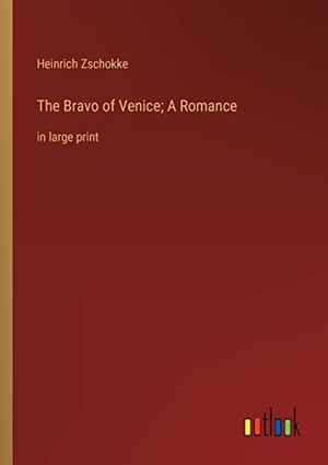 Zschokke, Heinrich. The Bravo of Venice; A Romance - in large print. Outlook Verlag, 2022.