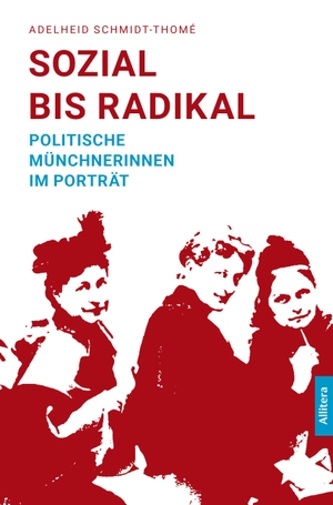 Schmidt-Thomé, Adelheid. Sozial bis radikal - Politische Münchnerinnen im Porträt. Buch & media, 2018.