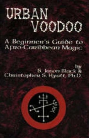 Hyatt, Christopher S. / S. Jason Black. Urban Voodoo - A Beginner's Guide to Afro-Caribbean Magic. The Original Falcon Press, 2018.