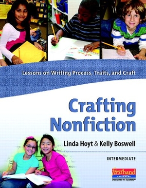 Hoyt, Linda / Kelly Boswell. Crafting Nonfiction: Intermediate - Lessons on Writing Process, Traits, and Craft. Heinemann Educational Books, 2012.