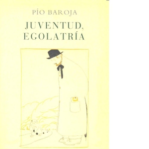 Baroja, Pío. Juventud, egolatría. Caro Raggio Editor S.L., 2017.