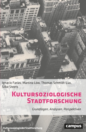 Farías, Ignacio / Löw, Martina et al. Kultursoziologische Stadtforschung - Grundlagen, Analysen, Perspektiven. Campus Verlag GmbH, 2023.