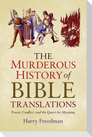 The Murderous History of Bible Translations: Power, Conflict and the Quest for Meaning