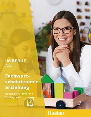 Giersberg, Dagmar / Klippert, Carola et al. Im Beruf NEU. Fachwortschatztrainer Erziehung - Deutsch als Fremd- und Zweitsprache. Hueber Verlag GmbH, 2018.