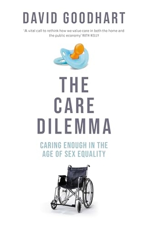 Goodhart, David. The Care Dilemma - Freedom, Family and Fertility (FT BOOK OF THE YEAR). Swift Press, 2024.