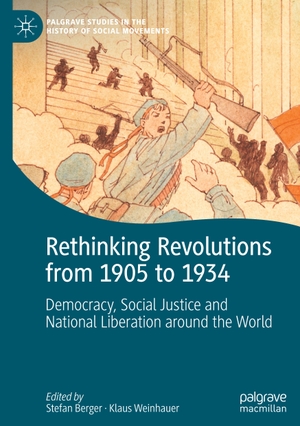 Weinhauer, Klaus / Stefan Berger (Hrsg.). Rethinking Revolutions from 1905 to 1934 - Democracy, Social Justice and National Liberation around the World. Springer International Publishing, 2022.