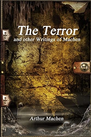 Machen, Arthur. The Terror and other Writings of Machen. Devoted Publishing, 2017.