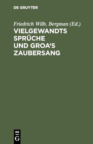 Bergman, Friedrich Wilh. (Hrsg.). Vielgewandts Sprüche und Groa's Zaubersang - (Fiölsvinnsmal-Grougaldr). Zwei norränische Gedichte der Sæmunds-Edda. De Gruyter Mouton, 1874.