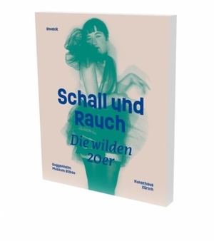 Schall und Rauch. Die wilden 20er - Kat. Kunsthaus Zürich. Snoeck Verlagsges., 2020.