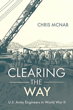 McNab, Chris. Clearing the Way - U.S. Army Engineers in World War II. Casemate Publishers, 2023.