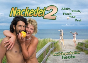 Sander, Norbert. Nackedei 2: Aktiv, Stark, Frech und Frei - Freikörperkultur heute - Menschliche Schönheit künstlerisch betrachtet. Sander, Norbert, 2017.