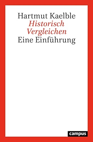 Kaelble, Hartmut. Historisch Vergleichen - Eine Einführung. Campus Verlag GmbH, 2021.