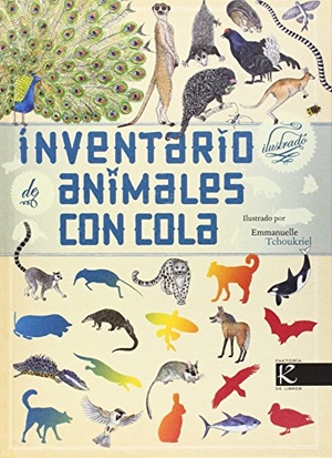 Aladjidi, Virginie / Emmanuelle Tchoukriel. Inventario ilustrado de animales con cola. Faktoría K de Libros, 2014.