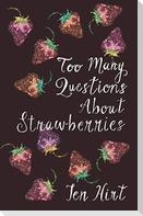 Too many questions about strawberries