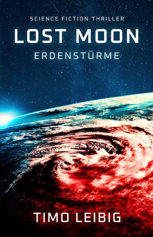 Leibig, Timo. Lost Moon: Erdenstürme - Science Fiction Thriller. Belle Epoque Verlag, 2021.