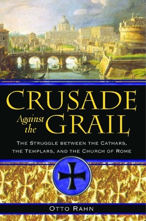 Rahn, Otto. Crusade Against the Grail - The Struggle Between the Cathars, the Templars, and the Church of Rome. Inner Traditions/Bear & Company, 2006.