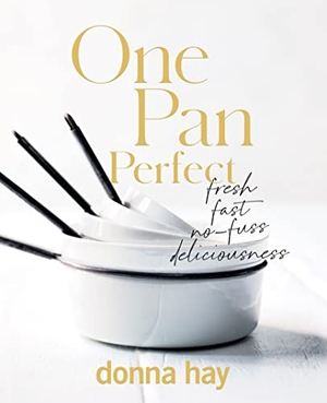 Hay, Donna. One Pan Perfect. HarperCollins Publishers (Australia) Pty Ltd, 2021.