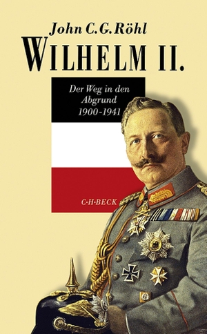 Röhl, John C. G.. Wilhelm II. - Der Weg in den Abgrund 1900-1941. C.H. Beck, 2018.
