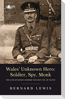 Wales' Unknown Hero - Soldier, Spy, Monk
