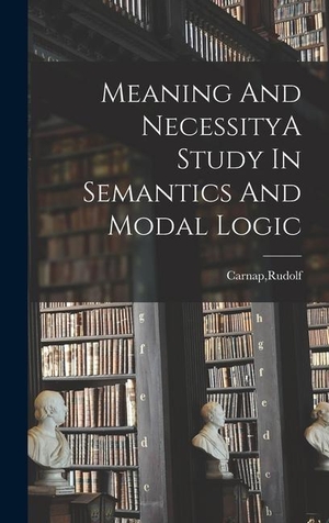 Carnap, Rudolf. Meaning And NecessityA Study In Semantics And Modal Logic. Creative Media Partners, LLC, 2022.