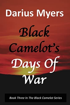 Myers, Darius. Black Camelot's Days Of War. Fero Scitus, 2021.