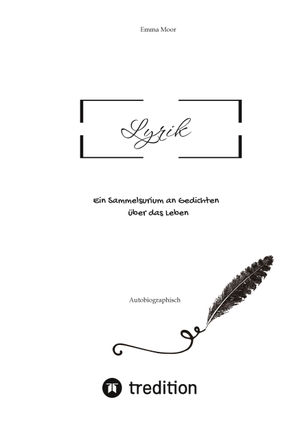 Moor, Emma. Lyrik - Ein Sammelsurium an Gedichten  über das Leben. tredition, 2022.