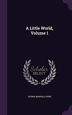 Fenn, George Manville. A Little World, Volume 1. Touchladybirdlucky Studios, 2016.