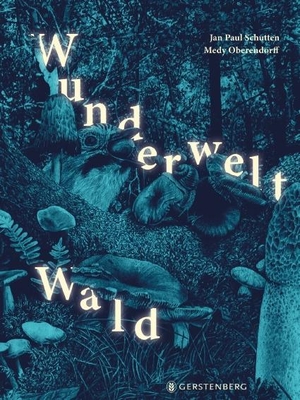 Schutten, Jan Paul. Wunderwelt Wald. Gerstenberg Verlag, 2022.