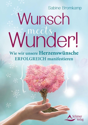 Bromkamp, Sabine. Wunsch meets Wunder! - Wie wir unsere Herzenswünsche erfolgreich manifestieren. Schirner Verlag, 2018.
