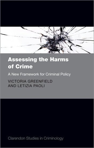 Greenfield, Victoria A / Letizia Paoli. Assessing the Harms of Crime - A New Framework for Criminal Policy. Oxford University Press, 2022.