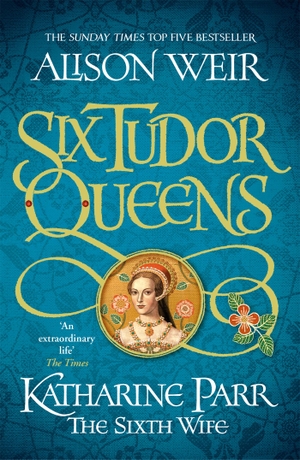 Weir, Alison. Six Tudor Queens: Katharine Parr, The Sixth Wife. Headline, 2022.