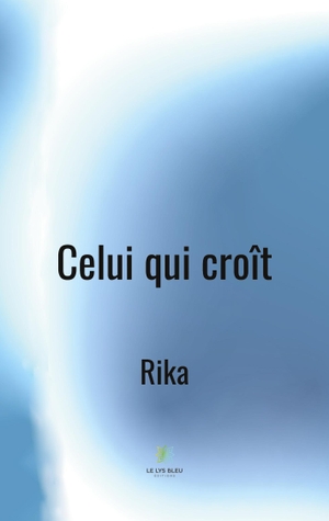 Rika. Celui qui croît. Le Lys Bleu, 2022.