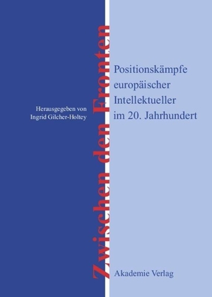Gilcher-Holtey, Ingrid (Hrsg.). Zwischen den Fronten - Positionskämpfe europäischer Intellektueller im 20. Jahrhundert. De Gruyter Akademie Forschung, 2006.