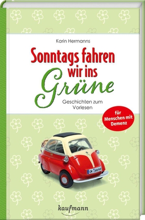 Hermanns, Karin. Sonntags fahren wir ins Grüne - Geschichten zum Vorlesen für Menschen mit Demenz. Kaufmann Ernst Vlg GmbH, 2026.