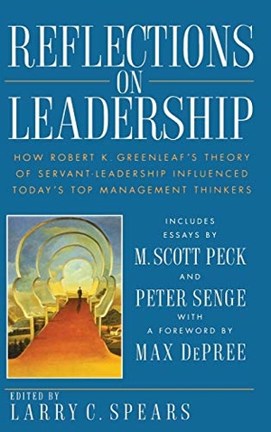 Spears, Larry C / Spears. Reflections on Leadership - How Robert K. Greenleaf's Theory of Servant-Leadership Influenced Today's Top Management Thinkers. John Wiley & Sons, 1995.