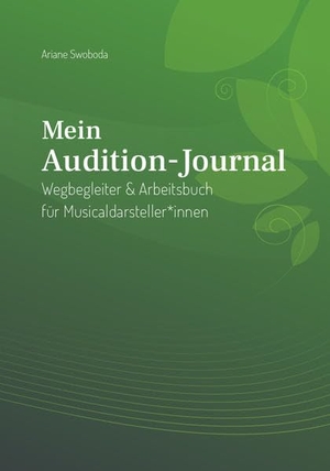 Swoboda, Ariane. Mein Audition-Journal - Wegbegleiter & Arbeitsbuch für Musicaldarsteller*innen. Buchschmiede, 2021.