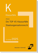 Die TOP 45 Klausurfälle Staatsorganisationsrecht