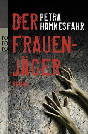 Hammesfahr, Petra. Der Frauenjäger. Rowohlt Taschenbuch, 2012.
