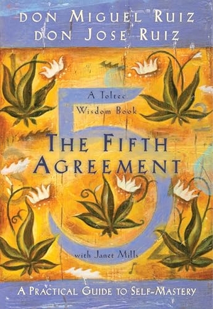 Ruiz, Don Jose / Ruiz, Don Miguel et al. The Fifth Agreement - A Practical Guide to Self-Mastery. Amber-Allen Publishing,U.S., 2011.