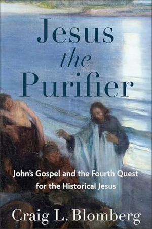 Blomberg, Craig L. Jesus the Purifier - John's Gospel and the Fourth Quest for the Historical Jesus. Baker Publishing Group, 2024.