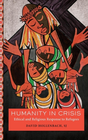 Hollenbach, David. Humanity in Crisis - Ethical and Religious Response to Refugees. Georgetown University Press, 2019.